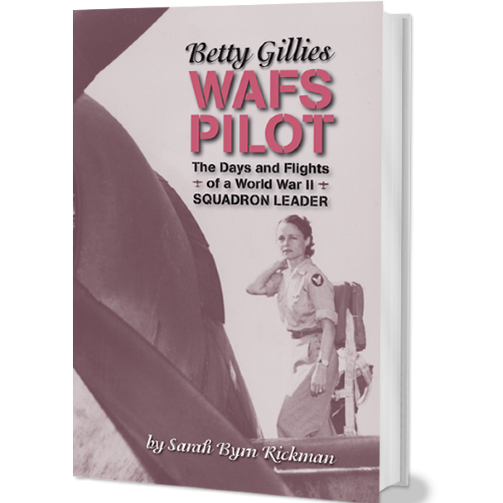 BETTY GILLIES: WAFS PILOT THE DAYS AND FLIGHTS OF A WORLD WAR II SQUADRON LEADER